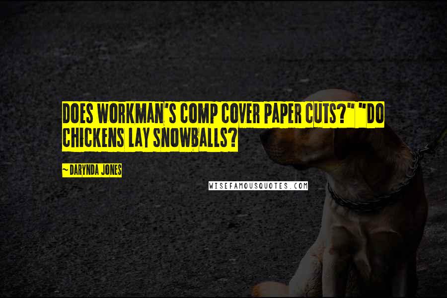 Darynda Jones Quotes: Does workman's comp cover paper cuts?" "Do chickens lay snowballs?
