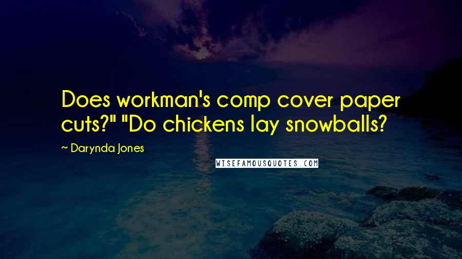 Darynda Jones Quotes: Does workman's comp cover paper cuts?" "Do chickens lay snowballs?