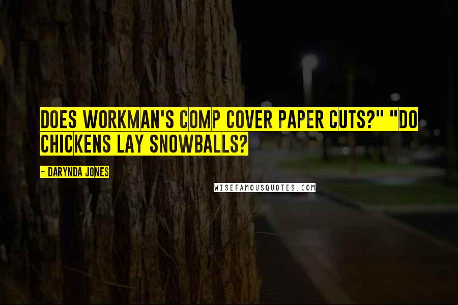 Darynda Jones Quotes: Does workman's comp cover paper cuts?" "Do chickens lay snowballs?