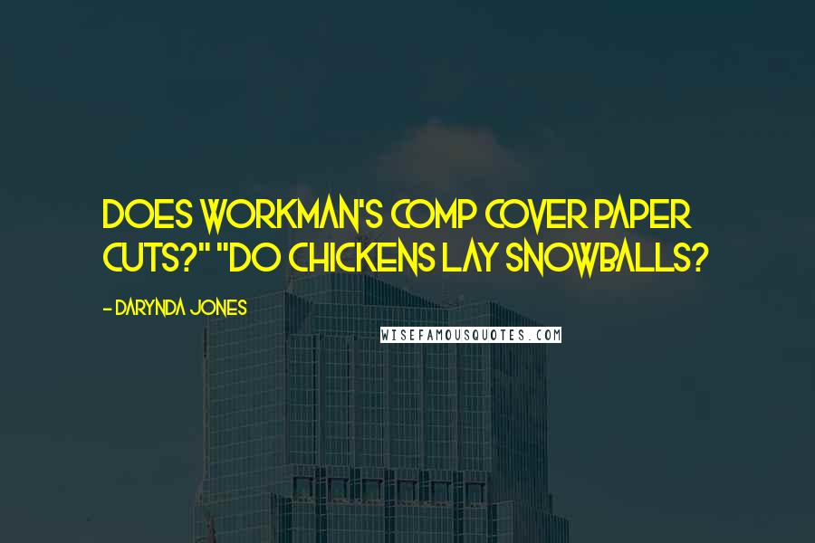 Darynda Jones Quotes: Does workman's comp cover paper cuts?" "Do chickens lay snowballs?