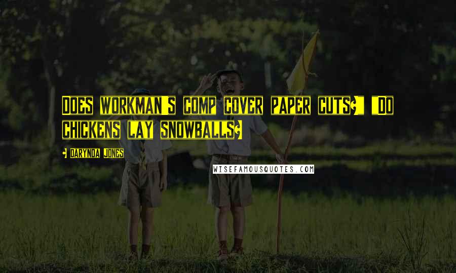 Darynda Jones Quotes: Does workman's comp cover paper cuts?" "Do chickens lay snowballs?