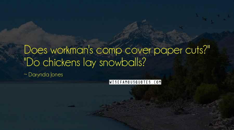 Darynda Jones Quotes: Does workman's comp cover paper cuts?" "Do chickens lay snowballs?