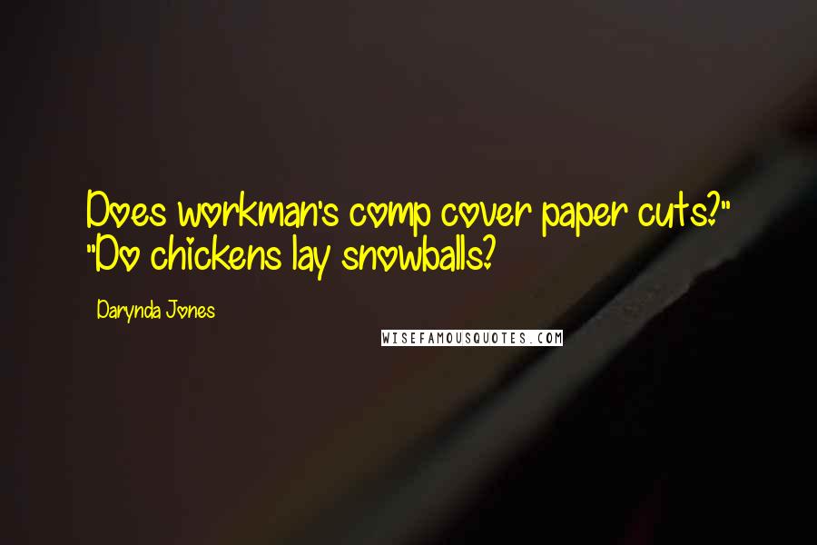 Darynda Jones Quotes: Does workman's comp cover paper cuts?" "Do chickens lay snowballs?