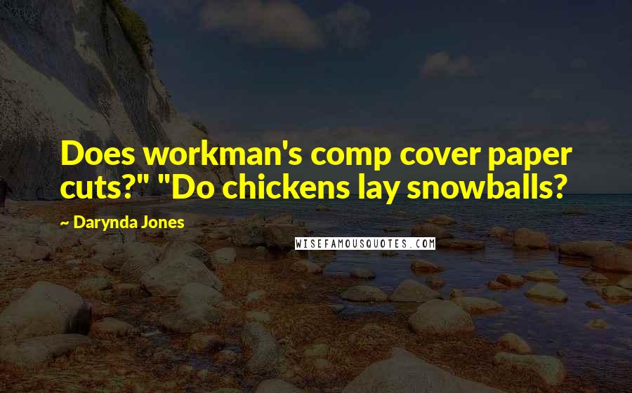 Darynda Jones Quotes: Does workman's comp cover paper cuts?" "Do chickens lay snowballs?