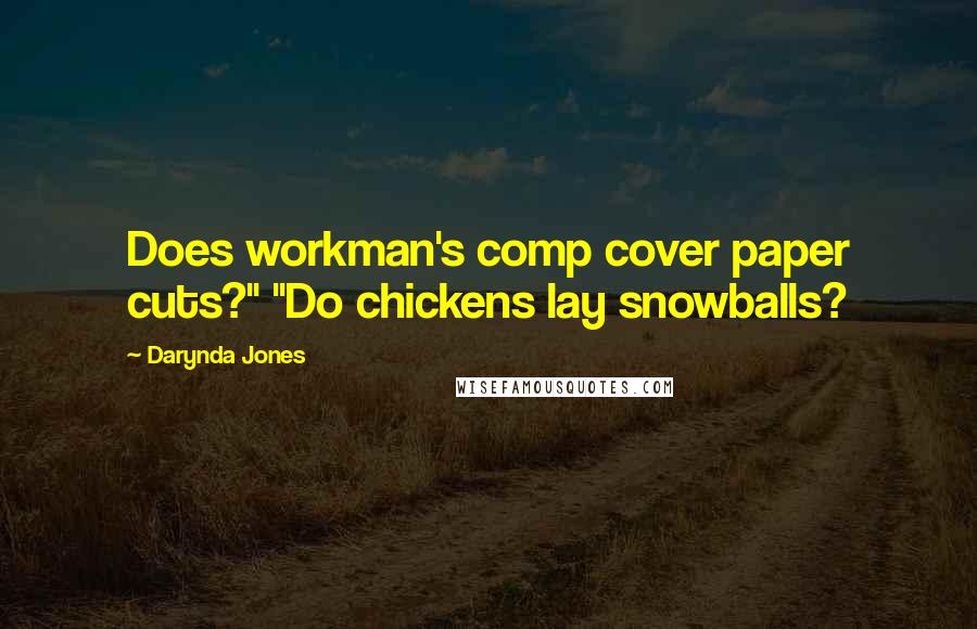 Darynda Jones Quotes: Does workman's comp cover paper cuts?" "Do chickens lay snowballs?