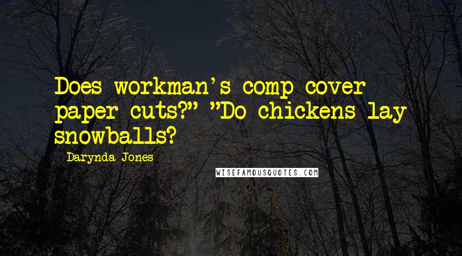 Darynda Jones Quotes: Does workman's comp cover paper cuts?" "Do chickens lay snowballs?