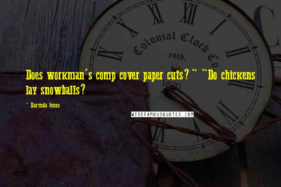Darynda Jones Quotes: Does workman's comp cover paper cuts?" "Do chickens lay snowballs?