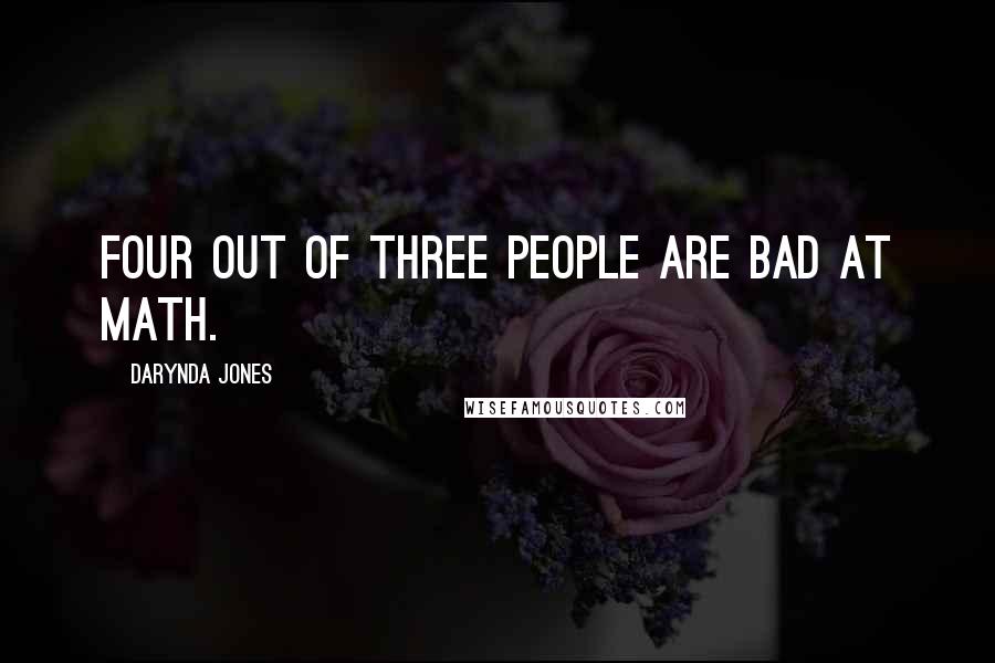 Darynda Jones Quotes: Four out of three people are bad at math.