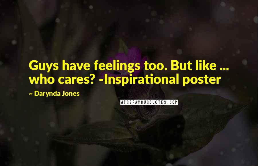 Darynda Jones Quotes: Guys have feelings too. But like ... who cares? -Inspirational poster