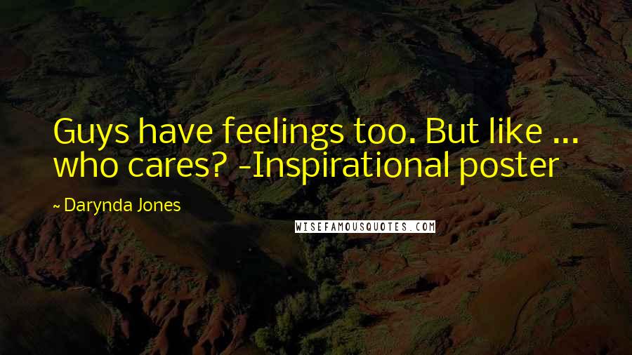 Darynda Jones Quotes: Guys have feelings too. But like ... who cares? -Inspirational poster