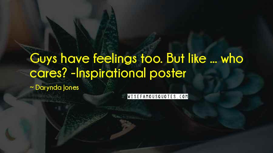 Darynda Jones Quotes: Guys have feelings too. But like ... who cares? -Inspirational poster