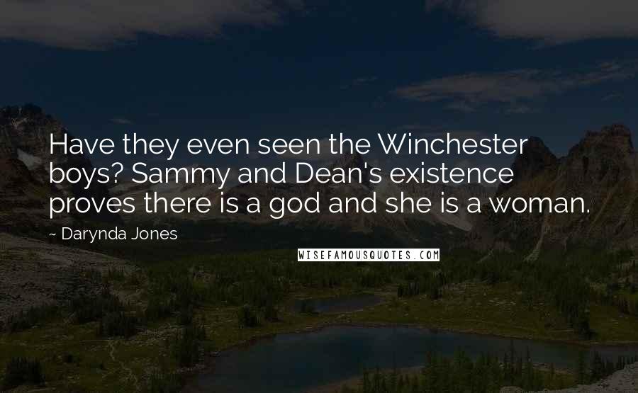 Darynda Jones Quotes: Have they even seen the Winchester boys? Sammy and Dean's existence proves there is a god and she is a woman.