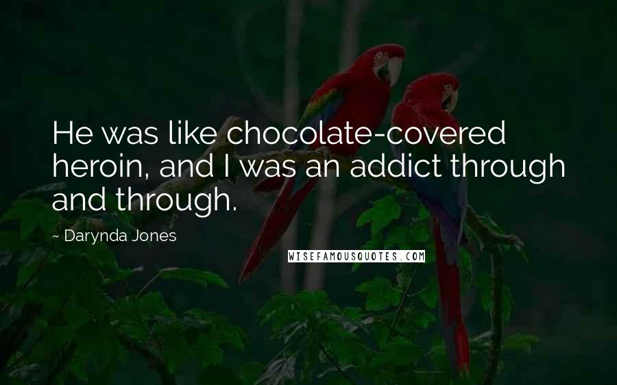 Darynda Jones Quotes: He was like chocolate-covered heroin, and I was an addict through and through.