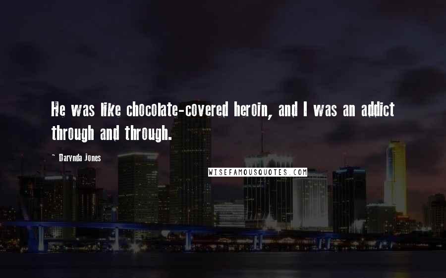 Darynda Jones Quotes: He was like chocolate-covered heroin, and I was an addict through and through.