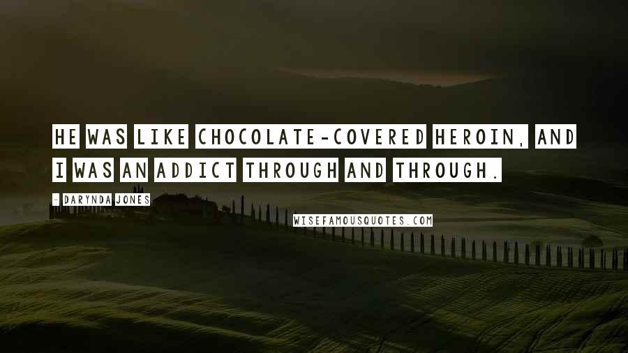 Darynda Jones Quotes: He was like chocolate-covered heroin, and I was an addict through and through.