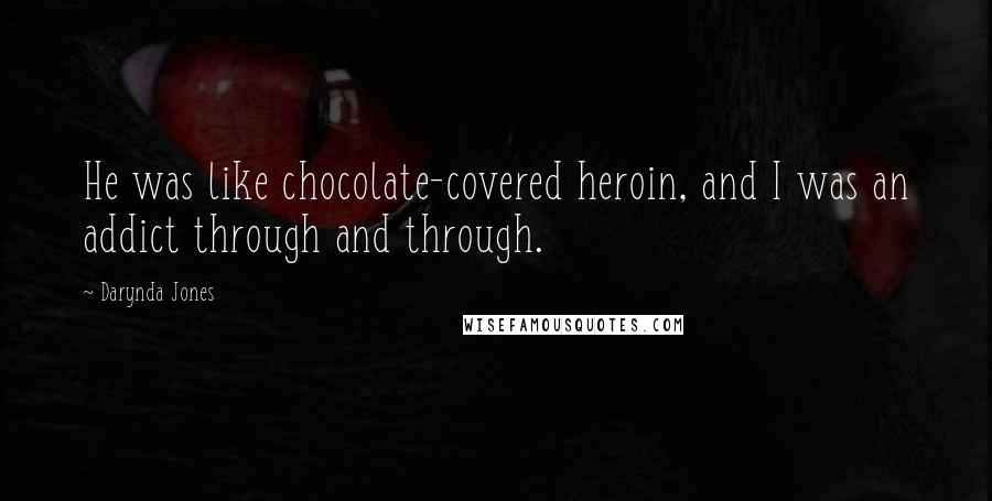 Darynda Jones Quotes: He was like chocolate-covered heroin, and I was an addict through and through.