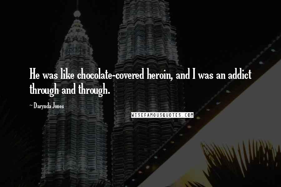 Darynda Jones Quotes: He was like chocolate-covered heroin, and I was an addict through and through.