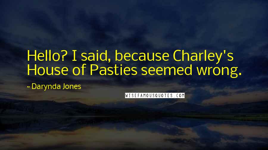 Darynda Jones Quotes: Hello? I said, because Charley's House of Pasties seemed wrong.