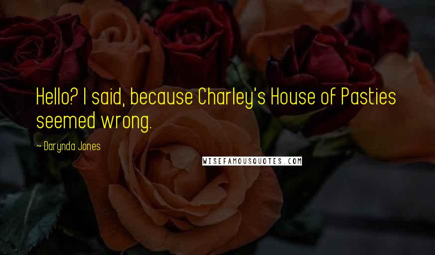 Darynda Jones Quotes: Hello? I said, because Charley's House of Pasties seemed wrong.