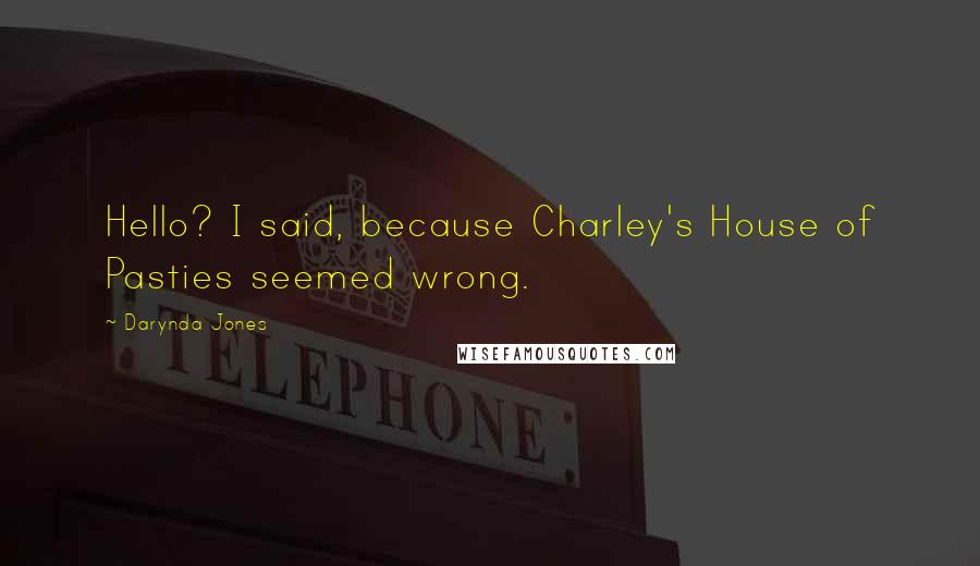 Darynda Jones Quotes: Hello? I said, because Charley's House of Pasties seemed wrong.