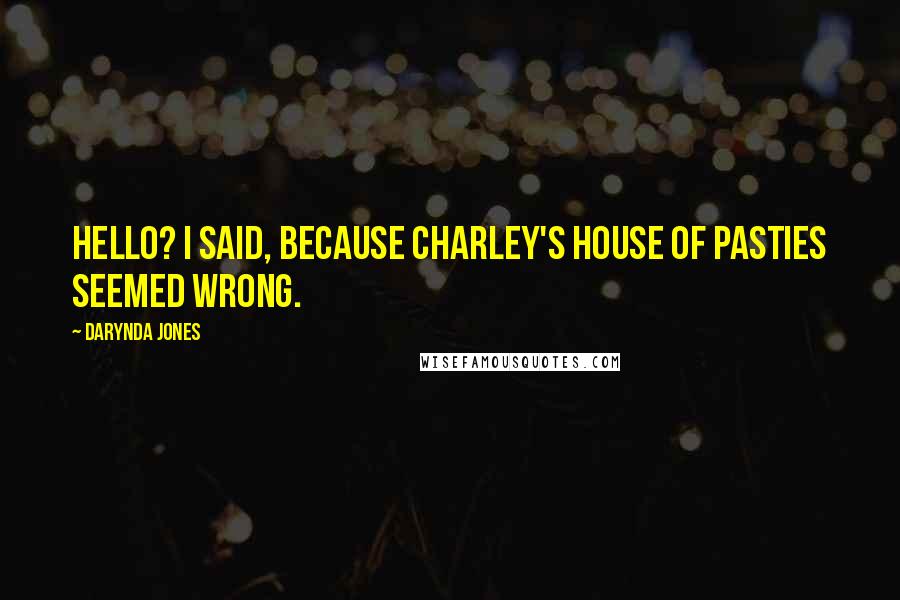 Darynda Jones Quotes: Hello? I said, because Charley's House of Pasties seemed wrong.