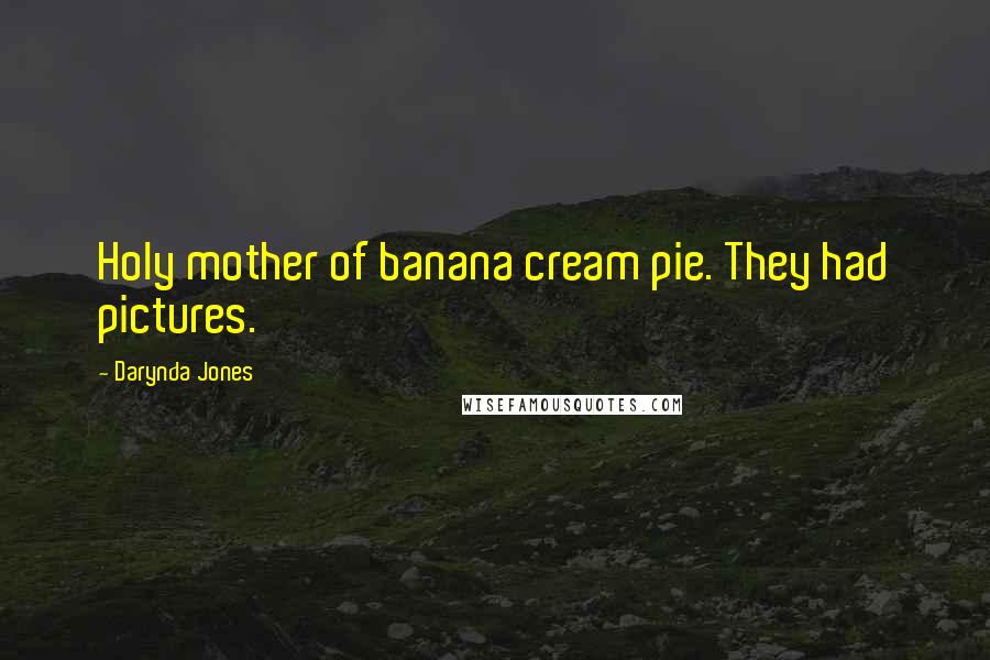 Darynda Jones Quotes: Holy mother of banana cream pie. They had pictures.