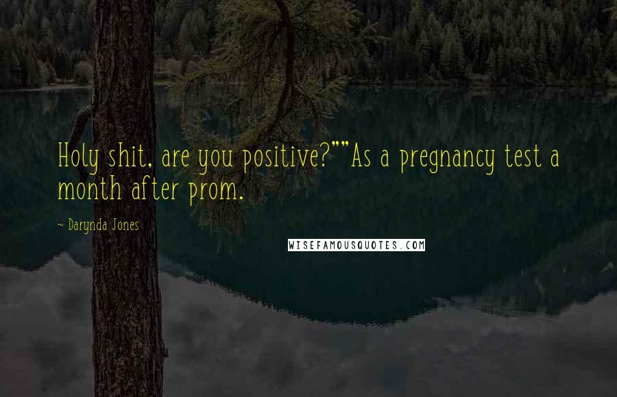 Darynda Jones Quotes: Holy shit, are you positive?""As a pregnancy test a month after prom.