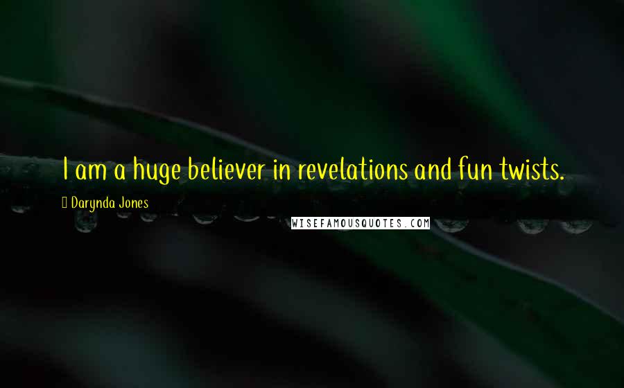 Darynda Jones Quotes: I am a huge believer in revelations and fun twists.