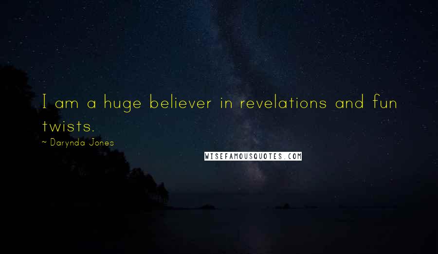 Darynda Jones Quotes: I am a huge believer in revelations and fun twists.