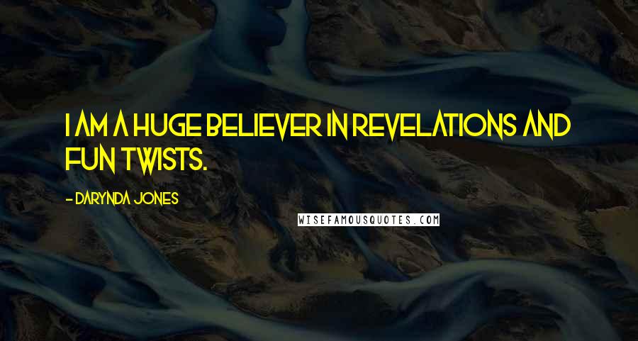 Darynda Jones Quotes: I am a huge believer in revelations and fun twists.