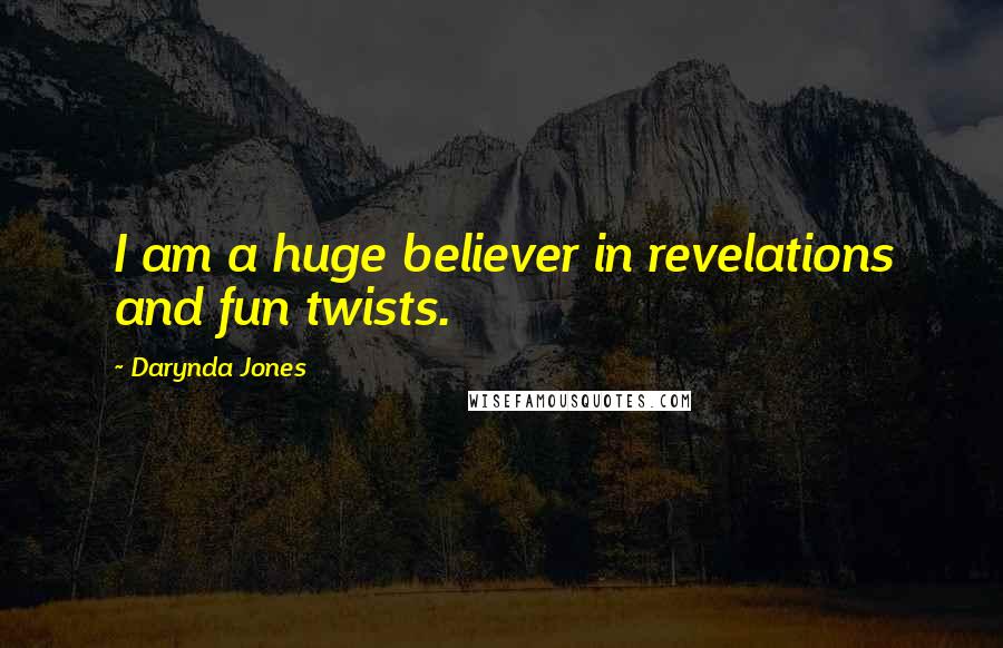 Darynda Jones Quotes: I am a huge believer in revelations and fun twists.