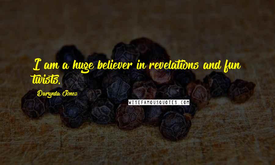 Darynda Jones Quotes: I am a huge believer in revelations and fun twists.