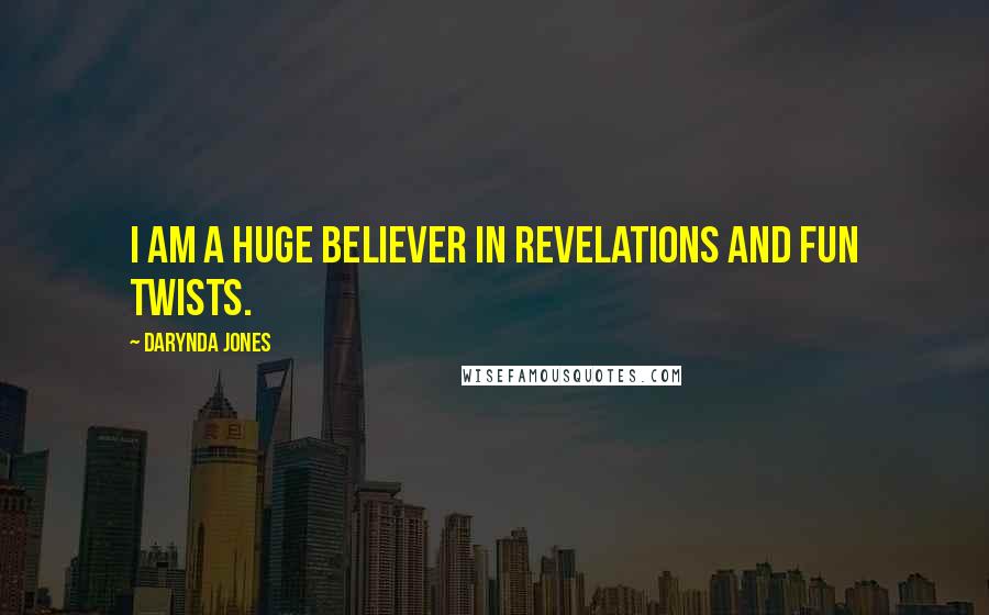 Darynda Jones Quotes: I am a huge believer in revelations and fun twists.
