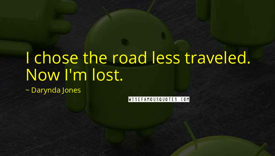 Darynda Jones Quotes: I chose the road less traveled. Now I'm lost.