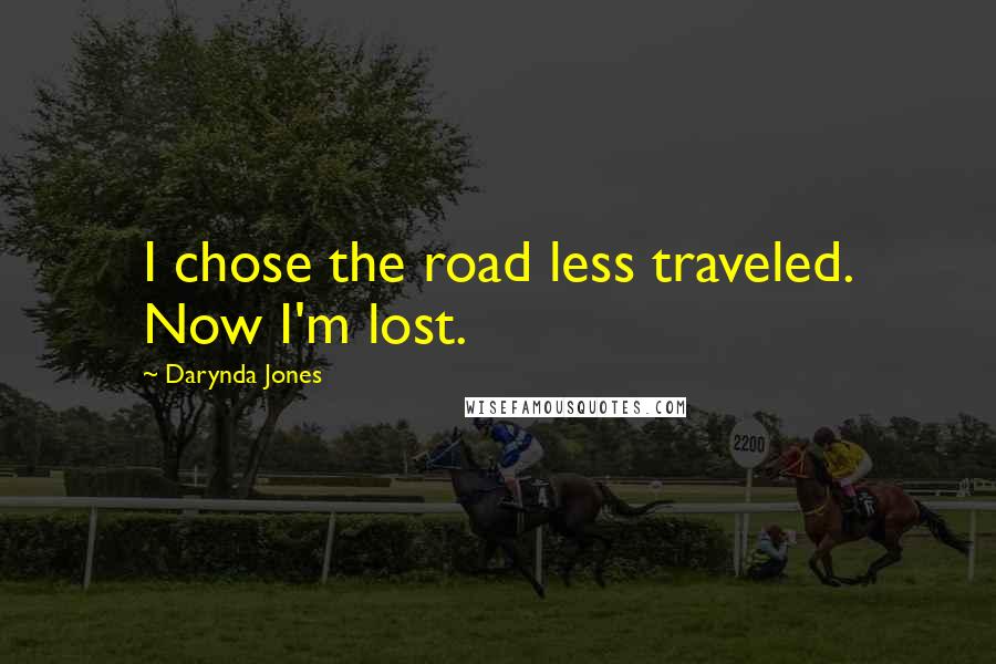 Darynda Jones Quotes: I chose the road less traveled. Now I'm lost.