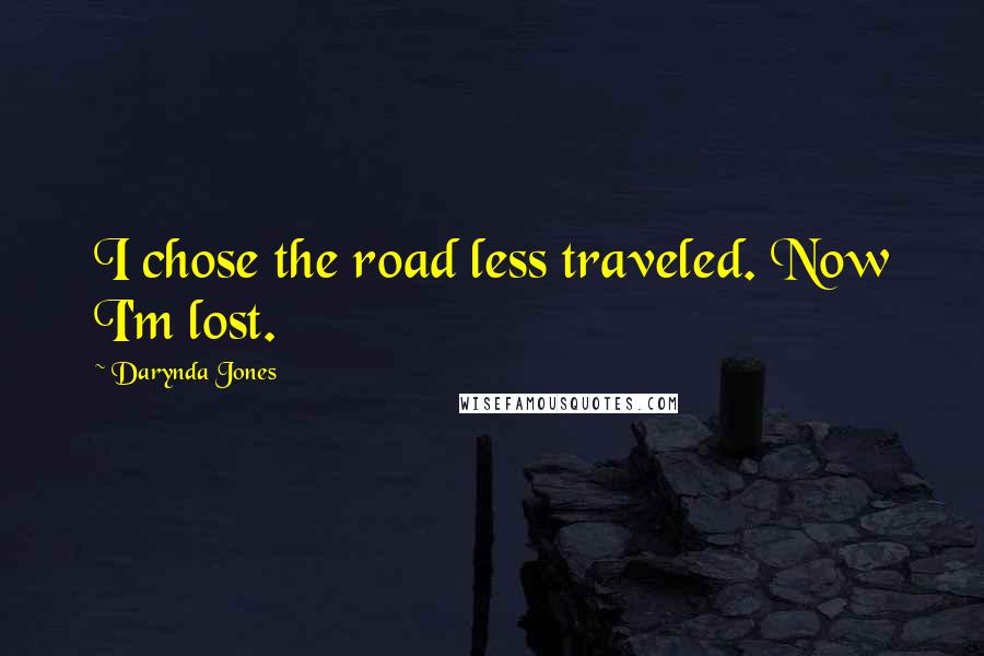 Darynda Jones Quotes: I chose the road less traveled. Now I'm lost.