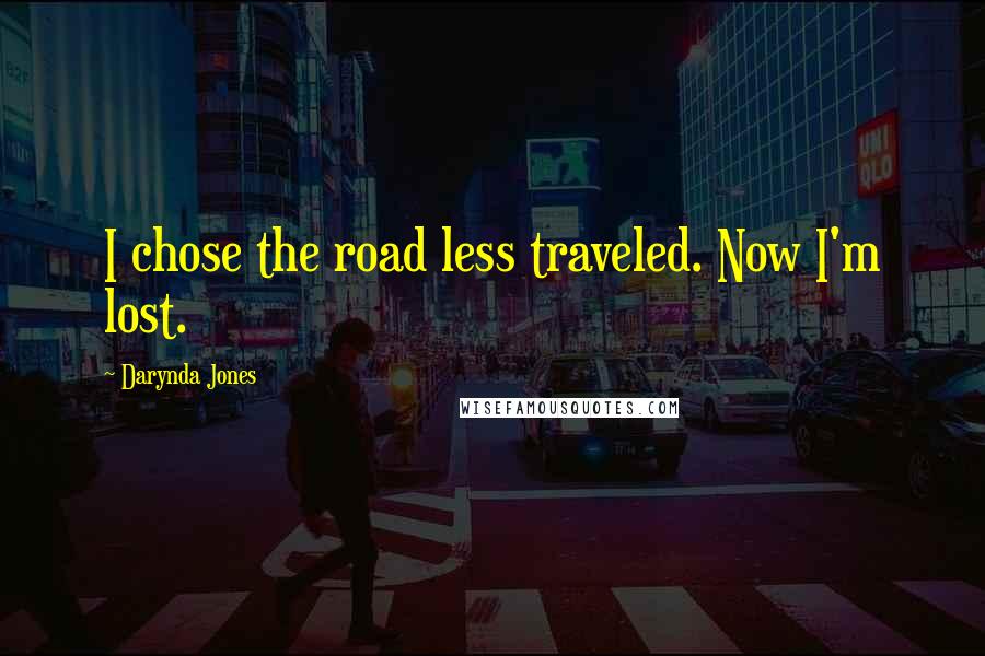 Darynda Jones Quotes: I chose the road less traveled. Now I'm lost.