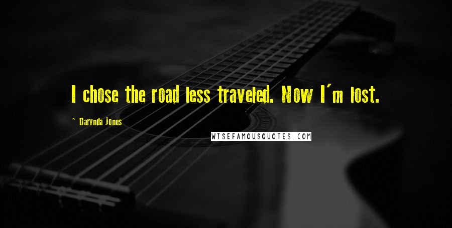 Darynda Jones Quotes: I chose the road less traveled. Now I'm lost.