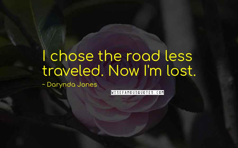 Darynda Jones Quotes: I chose the road less traveled. Now I'm lost.