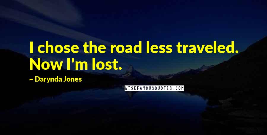 Darynda Jones Quotes: I chose the road less traveled. Now I'm lost.