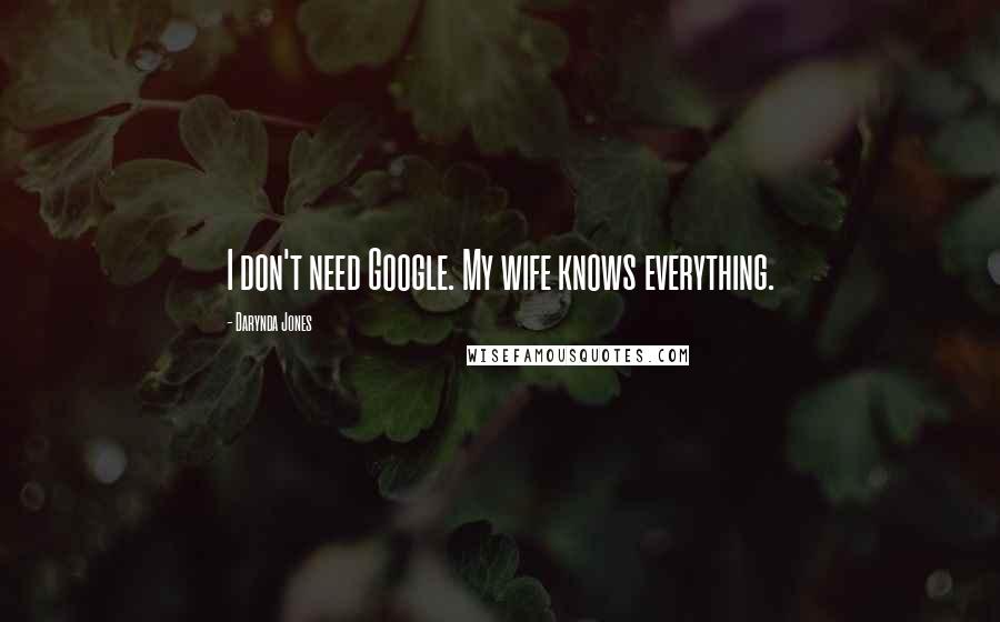 Darynda Jones Quotes: I don't need Google. My wife knows everything.