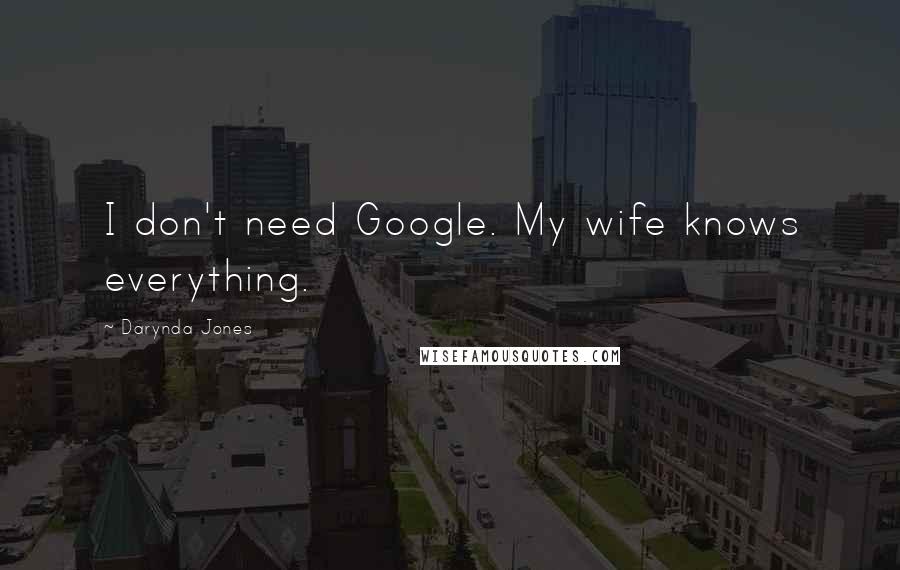 Darynda Jones Quotes: I don't need Google. My wife knows everything.