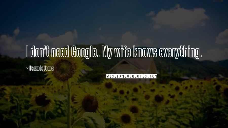 Darynda Jones Quotes: I don't need Google. My wife knows everything.