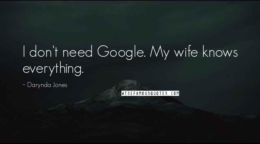 Darynda Jones Quotes: I don't need Google. My wife knows everything.