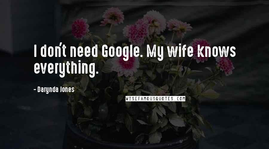 Darynda Jones Quotes: I don't need Google. My wife knows everything.