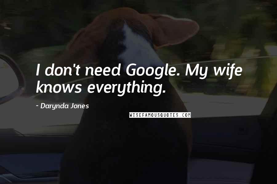 Darynda Jones Quotes: I don't need Google. My wife knows everything.