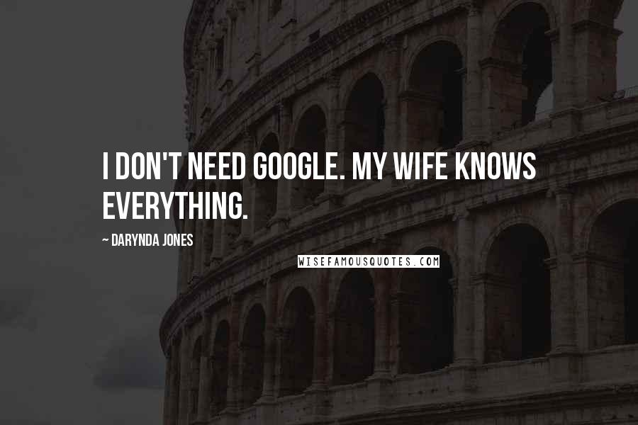 Darynda Jones Quotes: I don't need Google. My wife knows everything.