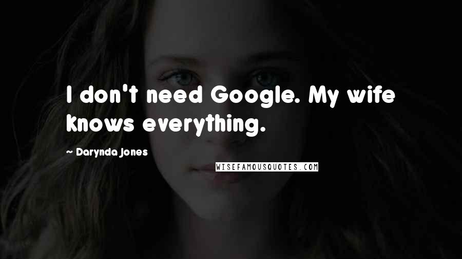 Darynda Jones Quotes: I don't need Google. My wife knows everything.