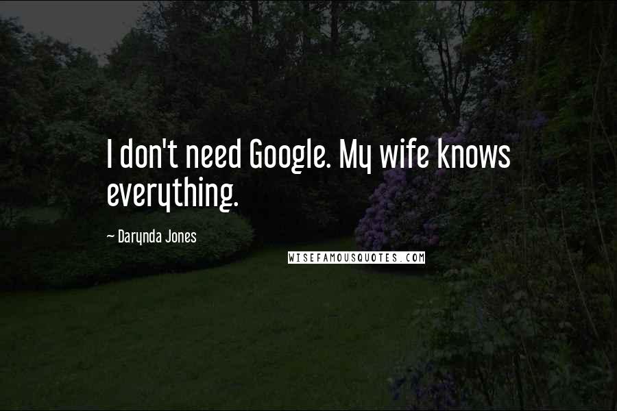 Darynda Jones Quotes: I don't need Google. My wife knows everything.