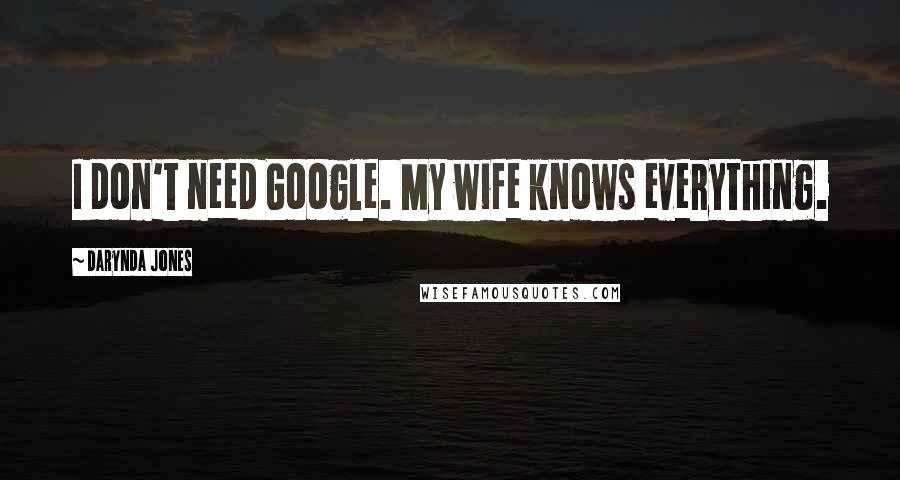 Darynda Jones Quotes: I don't need Google. My wife knows everything.